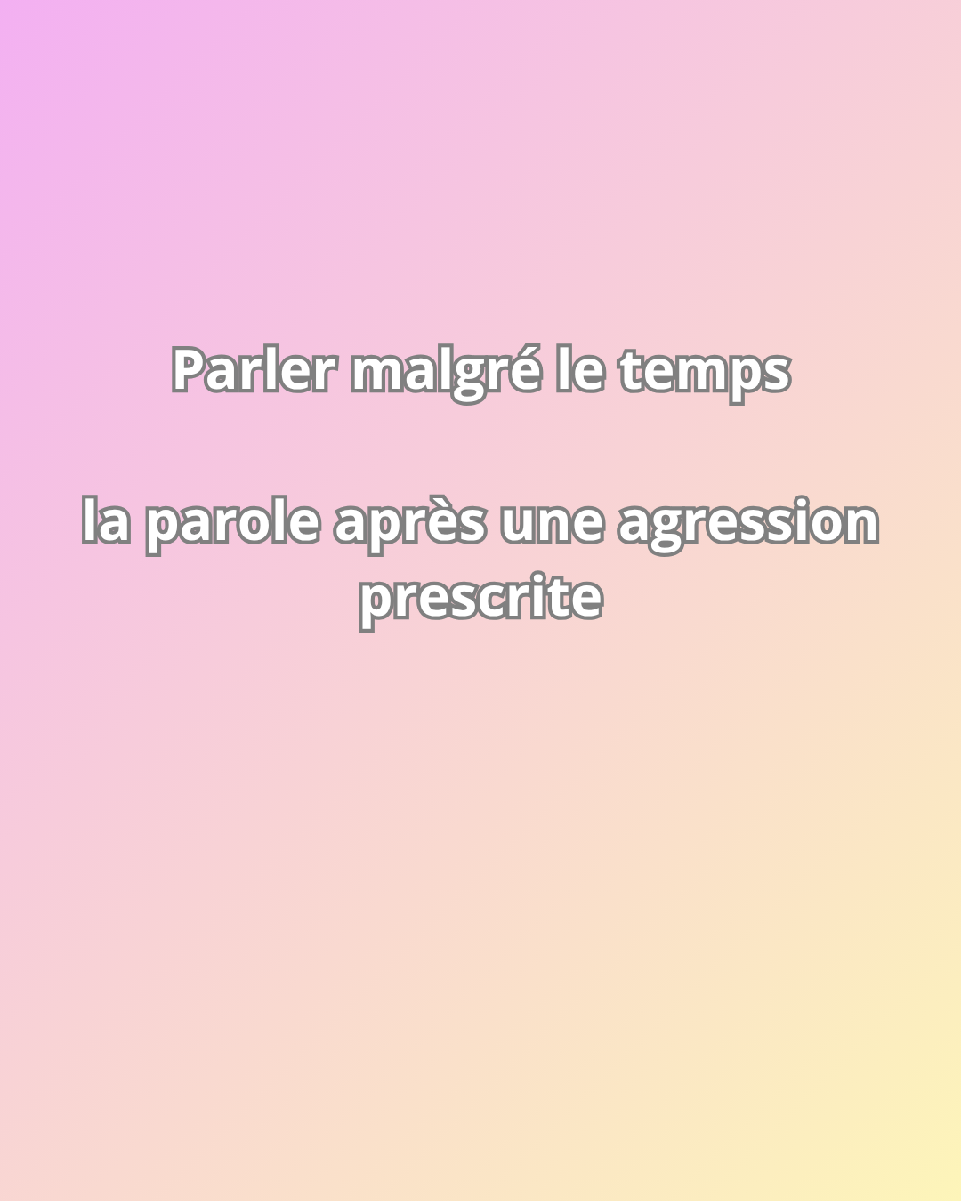 Parler malgré le temps : la parole après une agression prescrite