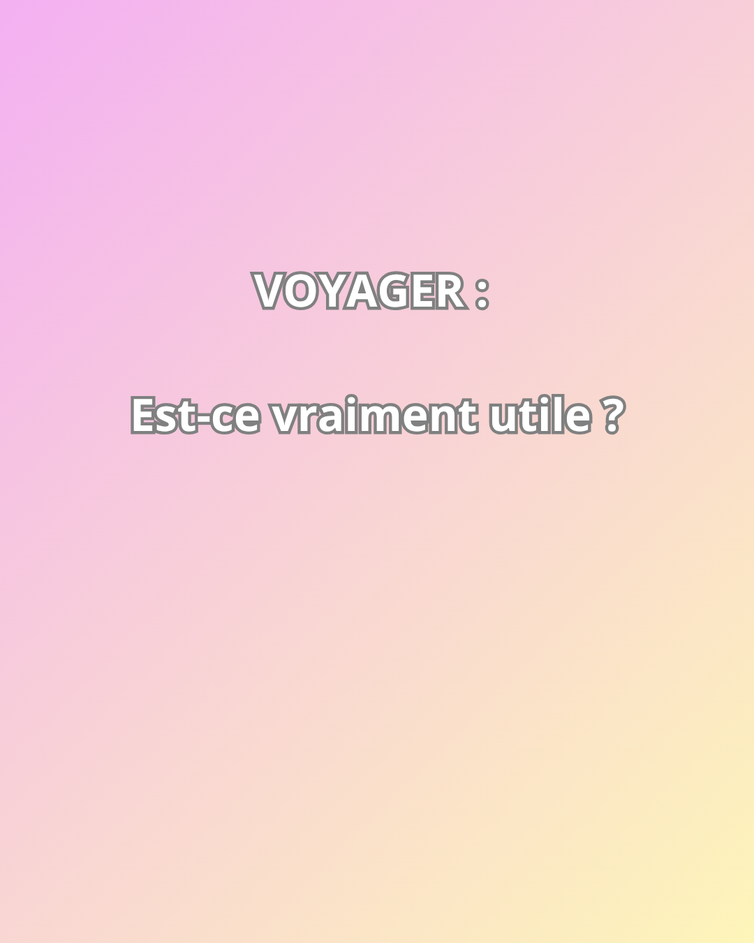 Voyager : est ce vraiment utile ?